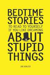 Bedtime Stories To Read To Yourself If You Like Dreaming About Stupid Things cover image