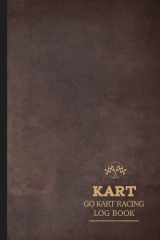 Go Kart Racing Log: Go Kart Journal for Training Circuits, Time Attack & Competitive Racing. Track Your Wins and Records cover image