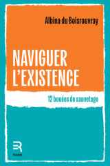 NAVIGUER L'EXISTENCE : 12 BOUEES DE SAUVETAGE cover image