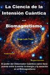 La Ciencia de la Intensión Cuántica en el Biomagnetismo: El poder del observador Cuántico como llave y puente entre la mente, la energía y la sanación en el Biomagnetismo cover image