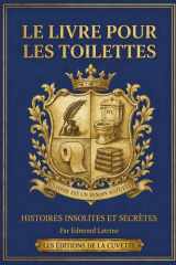 Histoires Insolites et Secrètes : Le Livre pour les Toilettes: 365 Histoires Vraies, Faits Curieux et Énigmes de Culture Générale pour se cultiver ... (LES ÉDITIONS DE LA CUVETTE) (French Edition) cover image