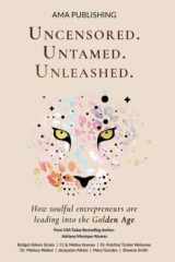 Uncensored. Untamed. Unleashed.: How Soulful Entrepreneurs Are Leading into the Golden Age cover image