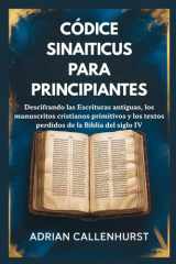 Códice Sinaiticus Para Principiantes - Descifrando las Escrituras antiguas, los manuscritos cristianos primitivos y los textos perdidos de la Biblia del siglo IV cover image