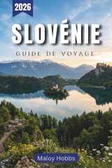 Slovénie Guide De Voyage 2026: Découvrez les lacs alpins, les villes médiévales et les côtes adriatiques du pays compact le plus pittoresque d'Europe. (French Edition) cover image