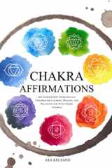 Chakra Affirmations: 300 Affirmations Energetically Tailored for Clearing, Healing and Balancing the Seven Major Chakras cover image
