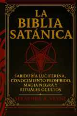 La Biblia Satánica: Sabiduría Luciferina, Conocimiento Prohibido, Magia Negra y Rituales Ocultos cover image