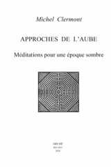 Approches de l'Aube: Méditations pour une époque sombre cover image