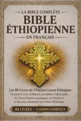 La Bible éthiopienne complète en français — Édition annotée: L'intégralité des 88 livres du canon éthiopien ancien, y compris le Livre d'Hénoch, les ... les textes deutérocanoniq (French Edition) cover image