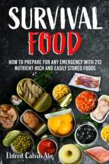 Survival Foods: How to Prepare for any Emergency With 213 Nutrient- Rich and Easily Stored Foods cover image