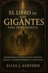 EL LIBRO DE LOS GIGANTES PARA PRINCIPIANTES: Explorando el contexto de los antiguos nefilim y los escritos apócrifos de los Vigilantes cover image