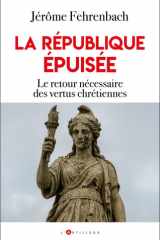 La république épuisée: Le retour nécessaire des vertus chrétiennes cover image
