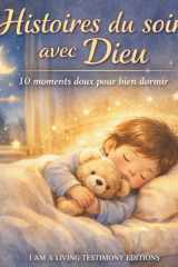 Histoires du soir avec Dieu : 10 histoires chrétiennes apaisantes pour enfants – Livre du coucher pour bien dormir, prière, foi et confiance (4-8 ans) (La Foi des Petits) (French Edition) cover image