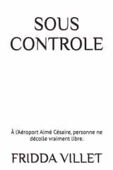 SOUS CONTROLE: À l’Aéroport Aimé Césaire, personne ne décolle vraiment libre. (Les âmes en transit à l'aéroport Martinique Aimé Césaire) (French Edition) cover image