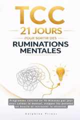 TCC : 21 jours pour sortir des ruminations mentales: Programme concret en 10 minutes par jour pour calmer le mental, stopper les pensées en boucle et retrouver la sérénité. (French Edition) cover image