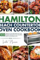 Hamilton Beach Countertop Oven Cookbook: 800 Delicious and Affordable Air Fryer Recipes tailored for Your Hamilton Beach Countertop Oven cover image