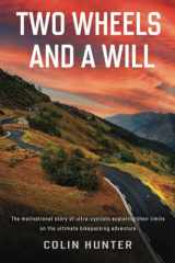 Two Wheels and a Will The Motivational Story of Ultra-Cyclists Exploring Their Limits on the Ultimate Bikepacking Adventure cover image