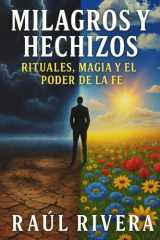 Milagros y Hechizos: Rituales Magia y el Poder de la Fe cover image