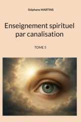 Enseignement spirituel par canalisation (Tome 5) (French Edition) cover image