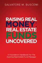 Raising Real Money: Real Estate Funds Uncovered - A Foundation Handbook For The Aspiring Real Estate Funds Manager cover image