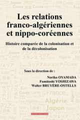 Les relations franco-algériennes et nippo-coréennes: Histoire comparée de la colonisation et de la décolonisation cover image
