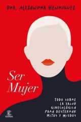 Ser mujer: Todo sobre la salud ginecológica para desterrar mitos y miedos cover image