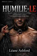 HUMILIE-LE: Le guide complet de l'humiliation érotique, de la domination verbale et de la psychologie de la belle honte (LUI) (French Edition) cover image
