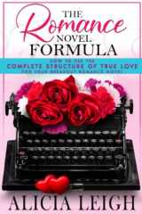 The Romance Novel Formula How to Use the Complete Structure of True Love for Your Breakout Romance Novel cover image