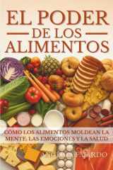 El Poder de Los Alimentos - Cómo Los Alimentos Moldean La Mente, Las Emociones Y La Salud cover image