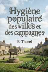 Hygiène populaire des villes et des campagnes: Des conseils pratiques pour conserver la santé (French Edition) cover image
