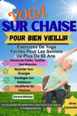 YOGA SUR CHAISE POUR BIEN VIEILLIR: Exercices De Yoga Faciles Pour Les Seniors De Plus De 60 Ans: Perdre Du Poids, Tonifier Ses Muscles, Booster Son ... Et Améliorer Posture (French Edition) cover image