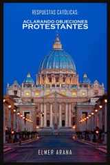 Respuestas Católicas; Aclarando Objeciones Protestantes: Un Diálogo Constructivo sobre la Fe Cristiana (Spanish Edition) cover image