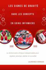 Les signes de gravité dans les concepts en soins infirmiers: Le dictionnaire clinique indispensable pour repérer, prioriser, alerter et surveiller (French Edition) cover image
