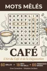 Mots Mêlés Café: 60 Grilles Thématiques Uniques sur le Monde du Café et l'Art du Barista | 1000+ Mots du Vocabulaire Caféologique | Gros Caractères ... de Café | Solutions Incluses (French Edition) cover image