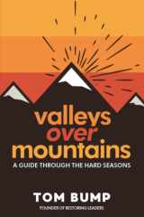 Valleys Over Mountains A Guide Through The Hard Seasons cover image