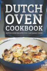 Dutch Oven Cookbook: Dutch Oven Recipes You Can Easily Cook! cover image