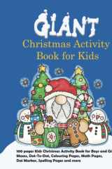 Giant Christmas Activity Book for Kids: 100 pages Kids Christmas Activity Book for Boys and Girls. Mazes, Dot-To-Dot, Colouring Pages, Math Pages, Dot Marker, Spelling Pages and more. cover image
