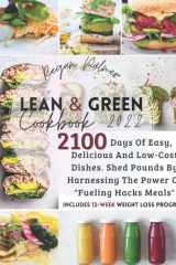 Lean & Green Cookbook 2022: 2100-Days of Easy, Delicious and Low-Cost Dishes. Shed Pounds by Harnessing the Power of “Fueling Hacks Meals” | Includes "12-week weight loss program" cover image