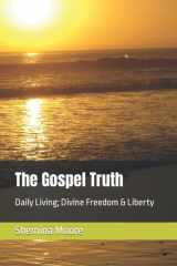 The Gospel Truth: Daily Living; Divine Freedom & Liberty cover image