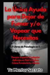 La Única Ayuda Para Dejar de Fumar y/o Vapear que Necesitas: 5 Libros de Psicología en 1 Porque Superar Cualquier Adicción es Fácil si Sabes Cómo Funciona tu Mente cover image
