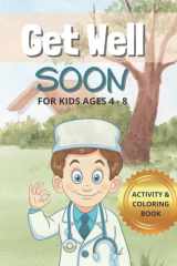 Get Well Soon, Activity and Coloring Book for Kids 4 - 8: Fun Distraction When Kids are Sick or Hurt cover image