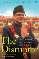 The Disruptor How Vishwanath Pratap Singh Shook India cover image