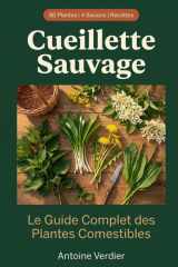 Cueillette Sauvage: Identifier, Récolter et Cuisiner 80 Plantes Sauvages Saison par Saison (French Edition) cover image