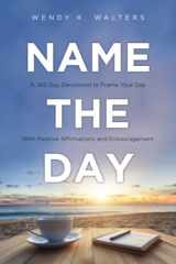 Name The Day A 365 Day Devotional to Frame Your Day With Positive Affirmations and Encouragement cover image
