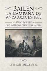 BAILÉN: LA CAMPAÑA DE ANDALUCÍA EN 1808: Los manuscritos inéditos de Pedro Agustín Girón y Francisco de Saavedra. Introducción, notas y transcripción ... de Ahumada y marqueses de las Amarillas) cover image