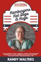 Hamburgers, Hot Dogs, and Hugs Real Stories of Faith, Kindness, Caring, Hope, and Humor Served Up at a Small Diner with a Plate of Comfort Food and a Side of Unconditional Love cover image