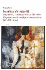 Maternités autorisées, maternités proscrites. - L'avortement, la contraception et les filles-mères à l'épreuve du droit canonique et du droit séculier (xiie-xixesiècle). cover image