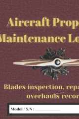 Aircraft Propeller Maintenance Logbook: Blades inspection, repairs, and overhauls record cover image