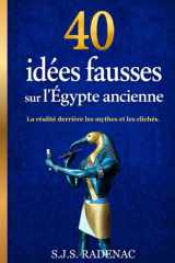 40 idées fausses sur l'Égypte ancienne: La réalité derrière les mythes et les clichés de l'histoire égyptienne (French Edition) cover image
