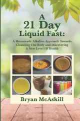 A 21 Day Liquid Fast A Homemade Alkaline Approach Towards Cleansing the Body and Discovering a New Level of Health cover image