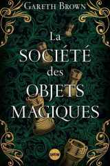 La Société des objets magiques - le nouveau livre ensorcelant de Gareth Brown l'auteur du Livre des portes cover image